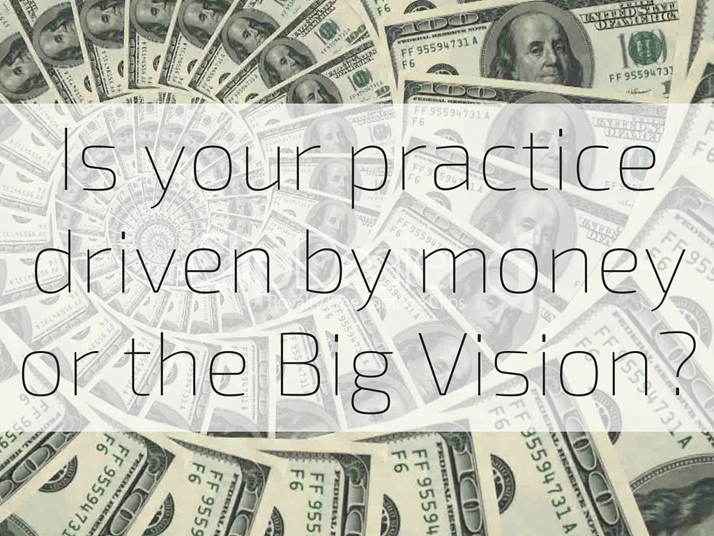 is your practice driven by money