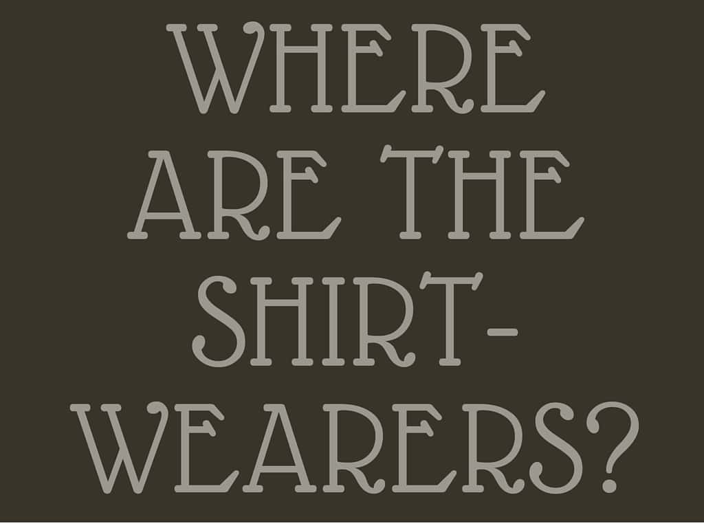 where are the shirt-wearers