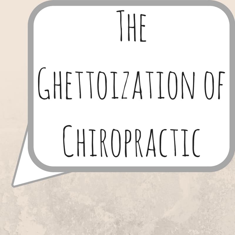 The Ghettoization of Chiropractic