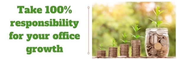 Take 100% responsibility for your office growth