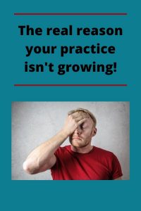 The real reason your practice isn't growing! B2