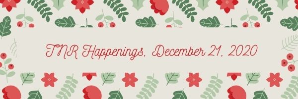 TNR Happenings, December 21, 2020 TNR Happenings, December 21, 2020