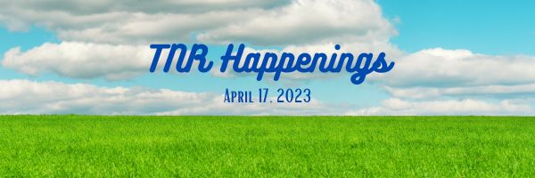 TNR Happenings 4.7.23