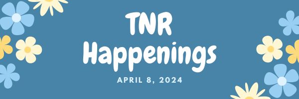 TNR Happenings 4.8.24