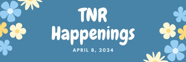 TNR Happenings 4.8.24 TNR Happenings 4.8.24