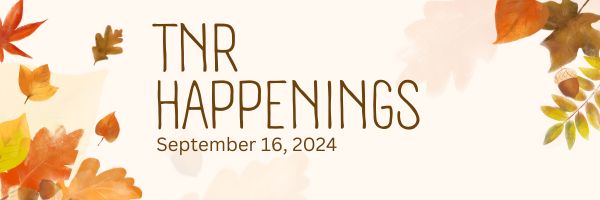 TNR Happenings 9.16.24