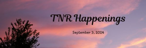 TNR Happenings 9.3.24